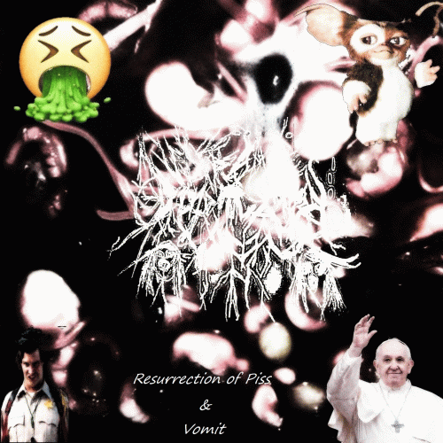 Resurrection of Piss & Vomit